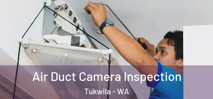 Air Duct Camera Inspection Tukwila - WA