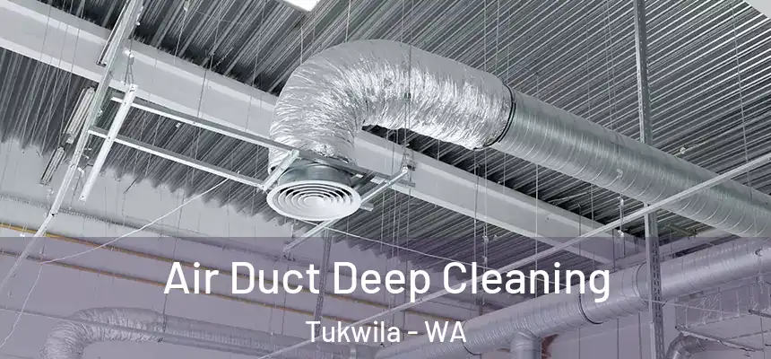 Air Duct Deep Cleaning Tukwila - WA
