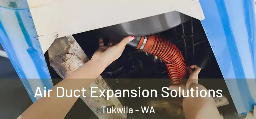 Air Duct Expansion Solutions Tukwila - WA