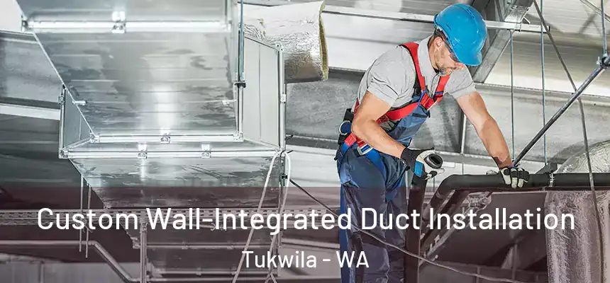 Custom Wall-Integrated Duct Installation Tukwila - WA