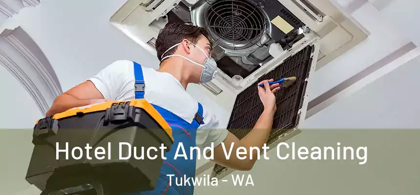  Hotel Duct And Vent Cleaning Tukwila - WA