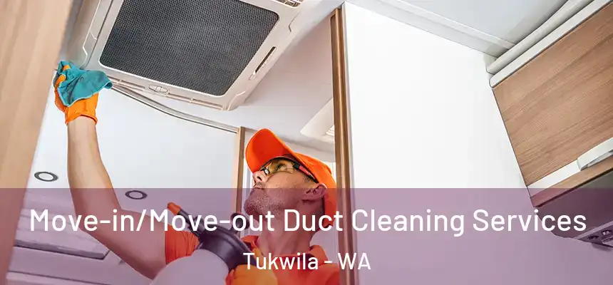  Move-in/Move-out Duct Cleaning Services Tukwila - WA