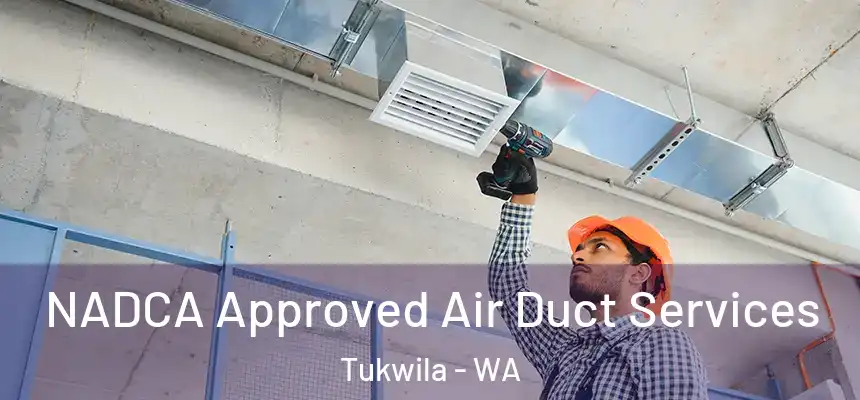  NADCA Approved Air Duct Services Tukwila - WA