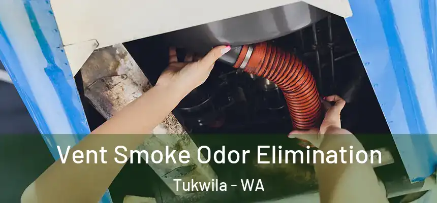  Vent Smoke Odor Elimination Tukwila - WA
