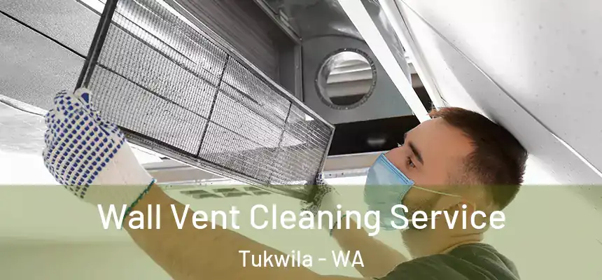  Wall Vent Cleaning Service Tukwila - WA