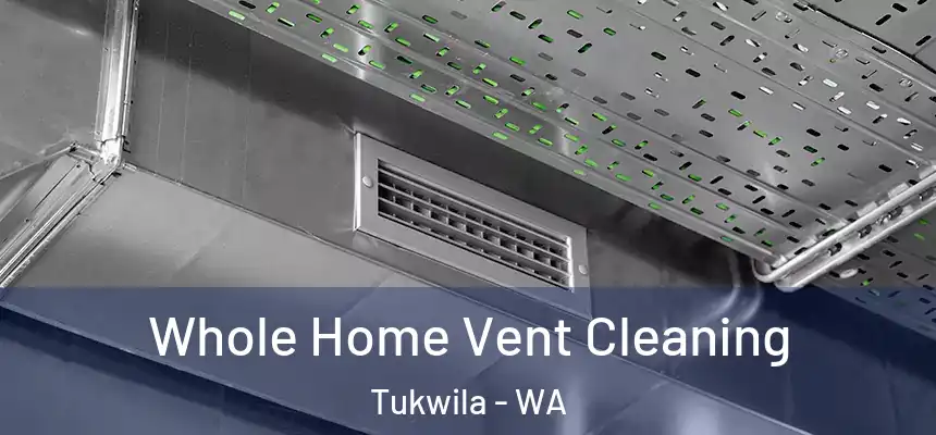  Whole Home Vent Cleaning Tukwila - WA